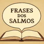 Frases dos Salmos: Citações Inspiradoras para Meditar e Orar frases dos salmos