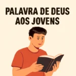 Palavra de Deus aos jovens: 7 ensinamentos para fortalecer a fé e a vida palavra de deus aos jovens